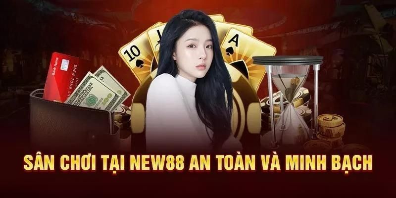 Nhà cái New88 luôn đi đúng tiêu chí xây dựng sân chơi an toàn