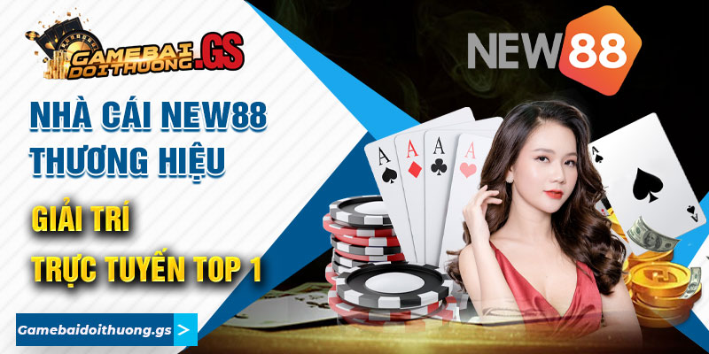 Nhà Cái New88 - Thương Hiệu Giải Trí Trực Tuyến Top 1