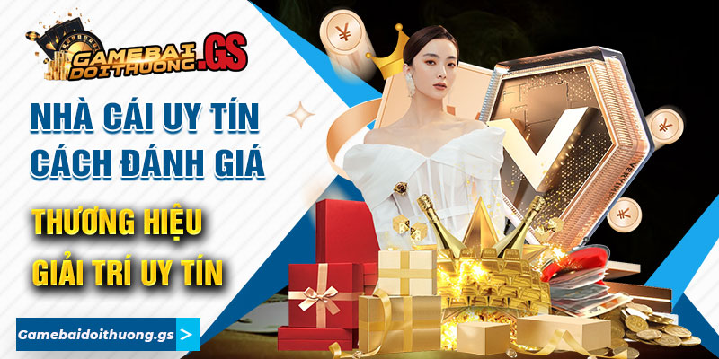 Nhà Cái Uy Tín - Cách Đánh Giá Thương Hiệu Giải Trí Uy Tín 