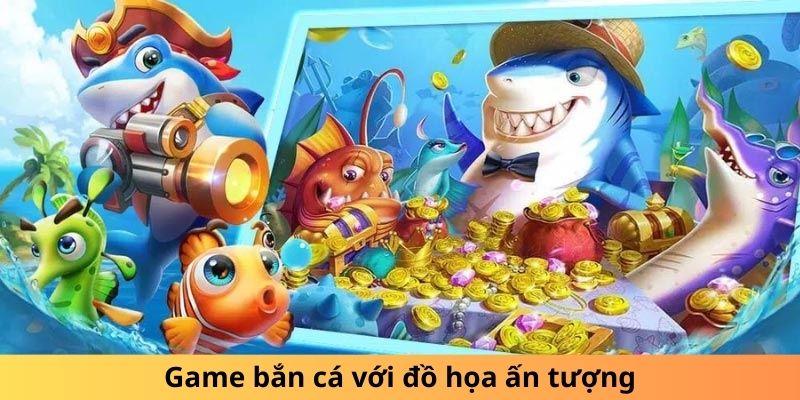 Game bắn cá đổi thưởng với nhiều vũ khí đa dạng