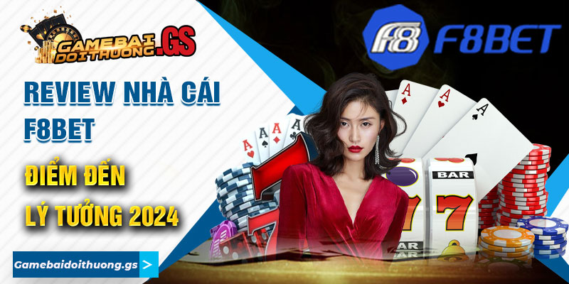 Review Nhà Cái F8Bet - Điểm Đến Lý Tưởng 2024