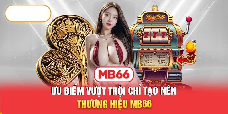 Những ưu điểm tạo nên sự nổi bật của Mb66 