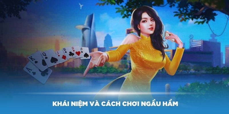 Tìm hiểu khái niệm và cách chơi Ngầu Hầm